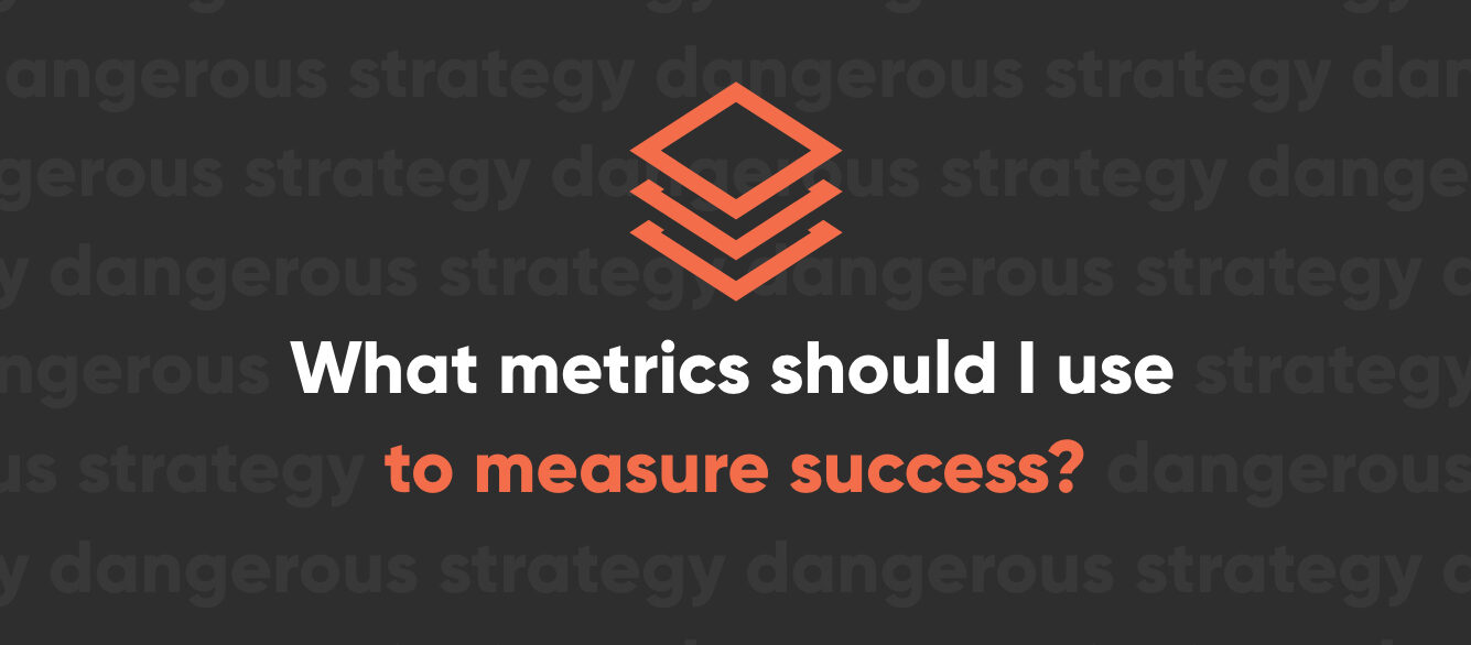 What Metrics Should I Use To Measure Success What Metrics Should I Use To Measure Success