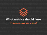 What Metrics Should I Use To Measure Success