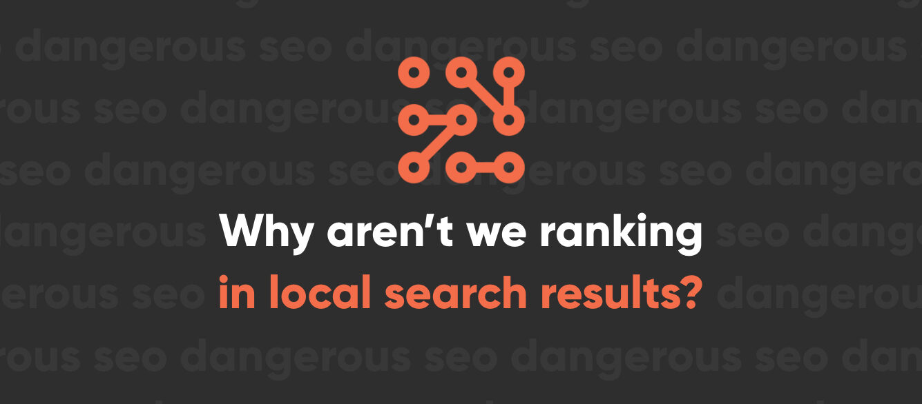 Why Aren’t We Ranking In Local Search Results Why Aren’t We Ranking In Local Search Results