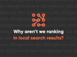 Why Aren’t We Ranking In Local Search Results