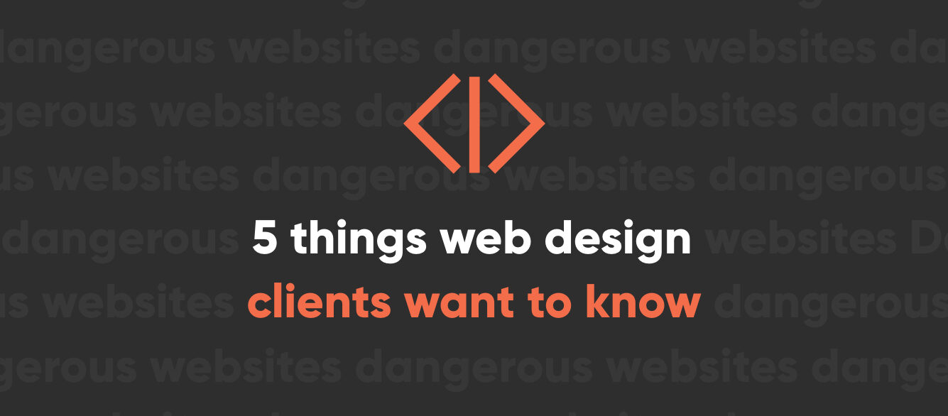 5 Things Prospective Web Design Clients Want (and Need) to Know 5 Things Prospective Web Design Clients Want (and Need) to Know
