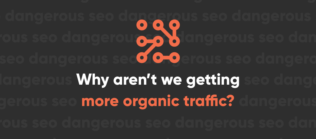 Why Aren’t We Getting More Organic Traffic Why Aren’t We Getting More Organic Traffic