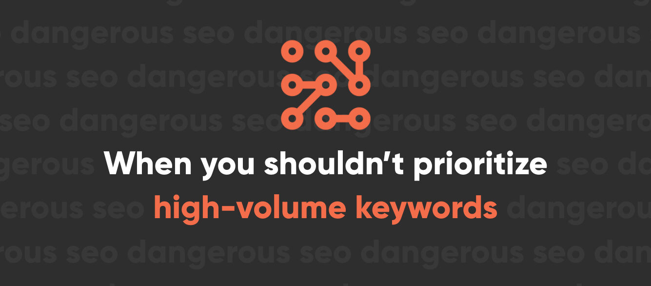 Why You Shouldn’t Always Try to Rank for High-Volume Keywords Why You Shouldn’t Always Try to Rank for High-Volume Keywords