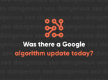 Was There a Google Algorithm Update Today Was There a Google Algorithm Update Today