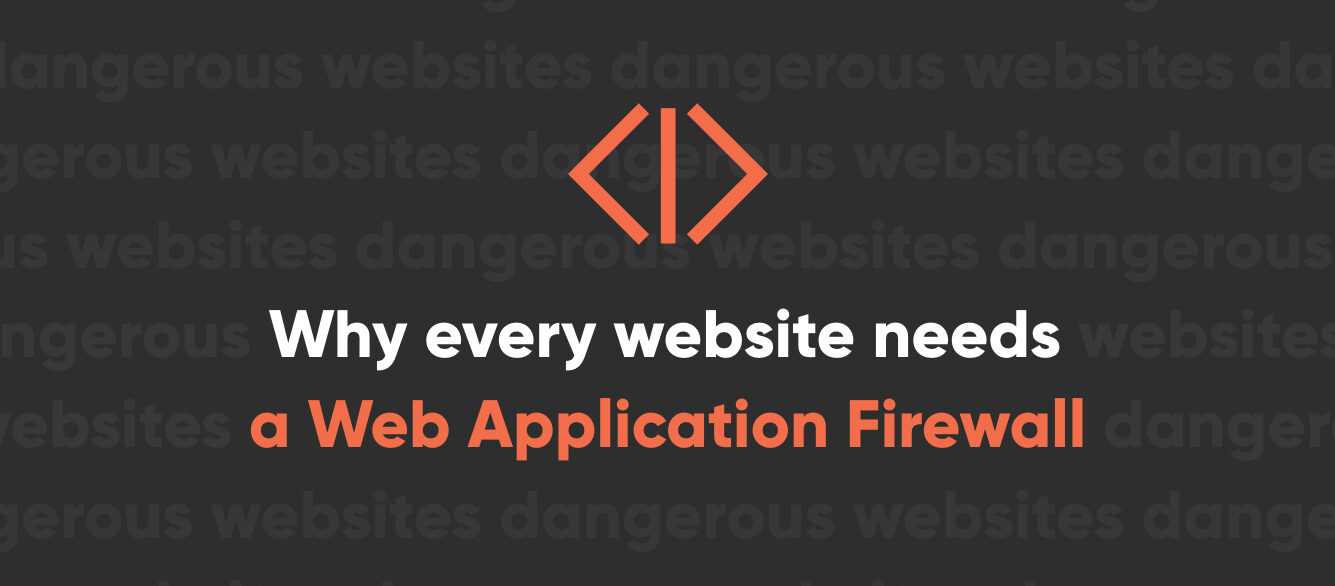 Why Every Website Needs a Web Application Firewall Why Every Website Needs a Web Application Firewall