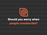 Should You Worry When People Unsubscribe from Your Email List