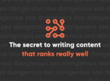 The Secret to Writing Content That Ranks Really Well in Search