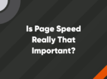 Is Page Speed Really That Important?