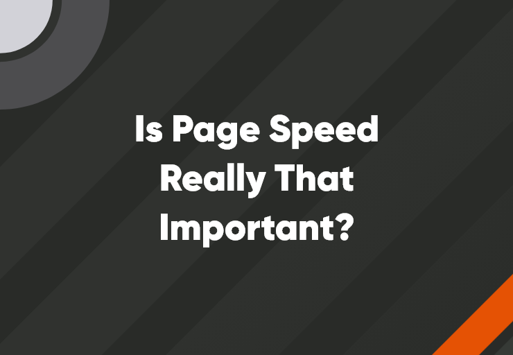 Is Page Speed Really That Important?