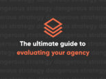 The ultimate guide to evaluating your digital agency The ultimate guide to evaluating your digital agency
