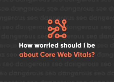 How worried should I be about Core Web Vitals How worried should I be about Core Web Vitals