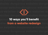 10 Ways You’ll Benefit from a Website Redesign