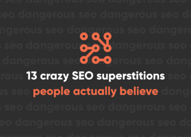 13 Crazy SEO Superstitions People Actually Believe 13 Crazy SEO Superstitions People Actually Believe