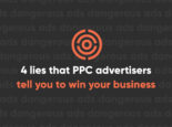 4 Lies PPC Advertisers Tell You to Win Your Business 4 Lies PPC Advertisers Tell You to Win Your Business
