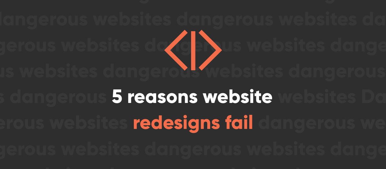 5 Reasons Website Redesigns Fail 5 Reasons Website Redesigns Fail
