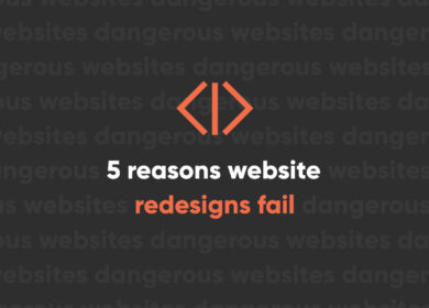 5 Reasons Website Redesigns Fail 5 Reasons Website Redesigns Fail