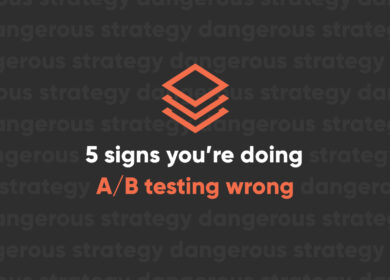 5 Ways You’re Doing A-B Testing Wrong 5 Ways You’re Doing A-B Testing Wrong