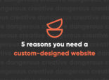 5 reasons you need a custom-designed website 5 reasons you need a custom-designed website