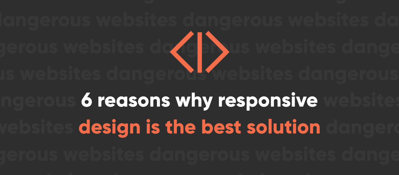 6 Reasons Why Responsive Design Is the Best Solution for You 6 Reasons Why Responsive Design Is the Best Solution for You