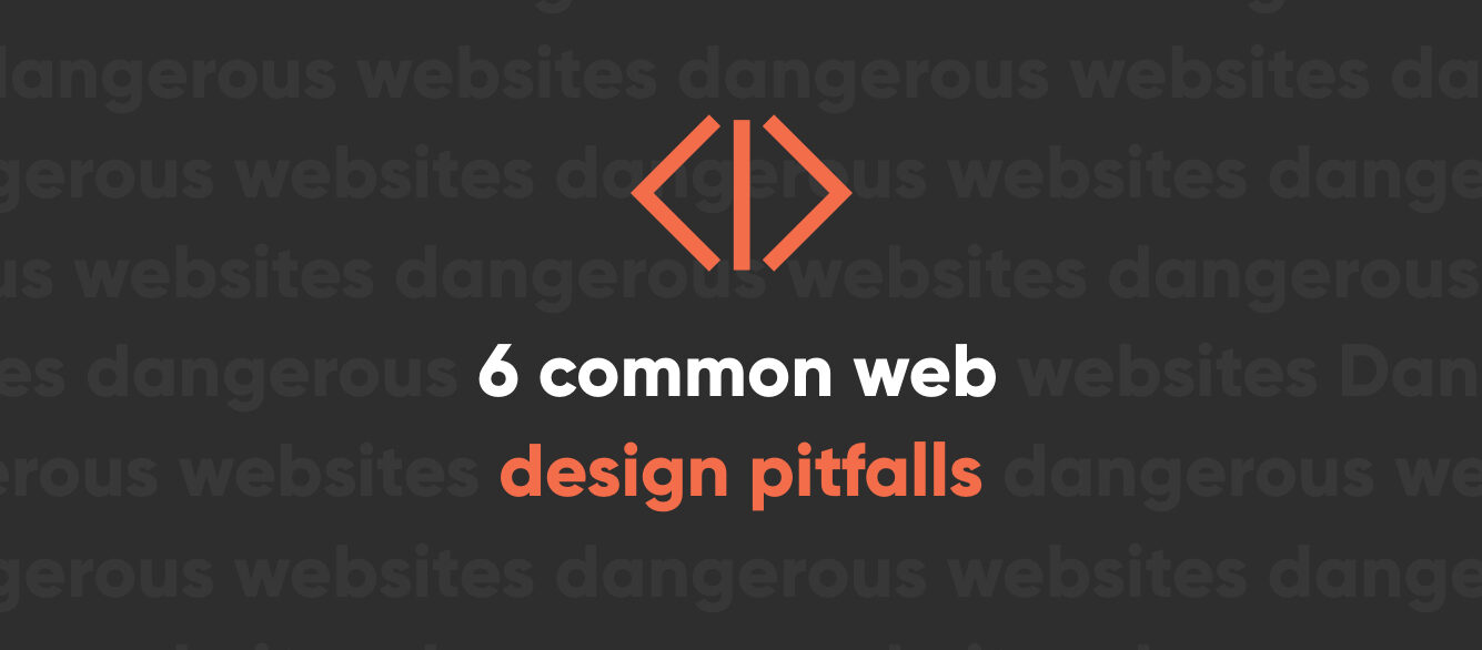 6 common web design pitfalls 6 common web design pitfalls