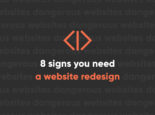 8 Signs You Need a Website Redesign 8 Signs You Need a Website Redesign