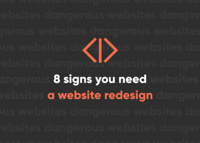 8 Signs You Need a Website Redesign 8 Signs You Need a Website Redesign