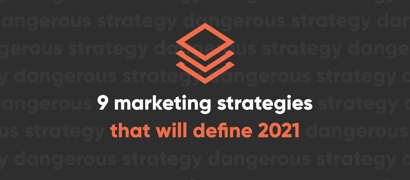 8 marketing strategies that will define 2021 (and beyond) 8 marketing strategies that will define 2021 (and beyond)