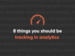 8 things you aren’t tracking in analytics (but really should be)
