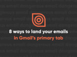 8 ways to land your marketing emails in gmail’s primary tab like a boss 8 ways to land your marketing emails in gmail’s primary tab like a boss