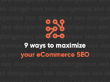 9 ways to maximize your eCommerce SEO 9 ways to maximize your eCommerce SEO