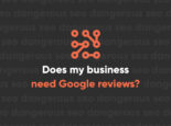 Does My Business Need Google Reviews Does My Business Need Google Reviews