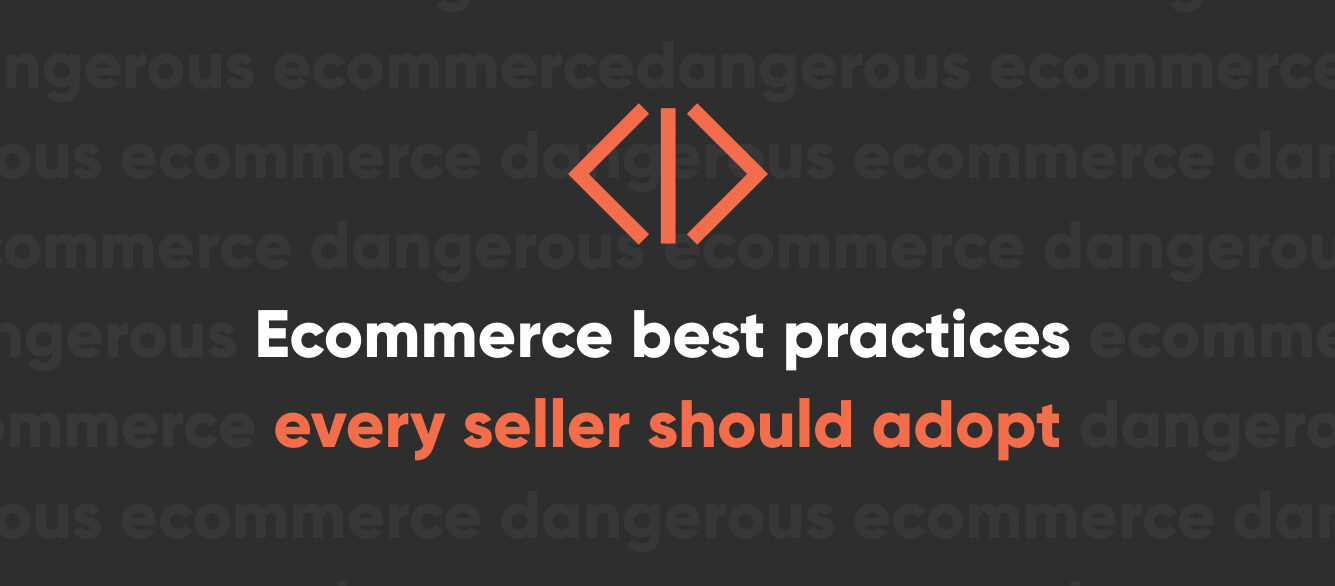 Ecommerce best practices every online seller should adopt Ecommerce best practices every online seller should adopt