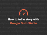 Google Data Studio Blog Series Step 3 – Telling a story through data