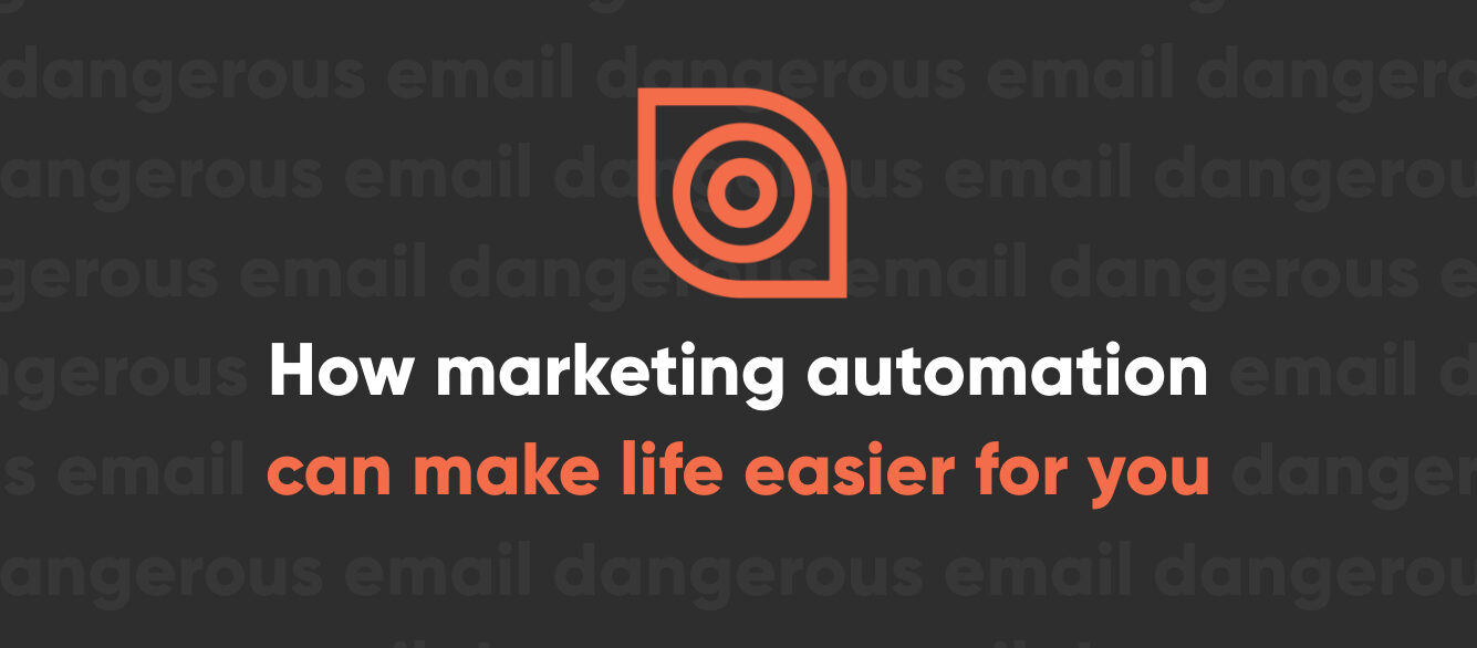 How Marketing Automation Can Make Life Easier for You and Your Audience How Marketing Automation Can Make Life Easier for You and Your Audience