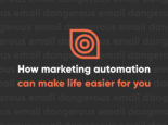How Marketing Automation Can Make Life Easier for You and Your Audience How Marketing Automation Can Make Life Easier for You and Your Audience