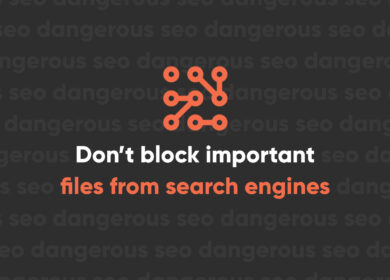 How To Make Sure You Aren’t Blocking Important Files from Search Engines