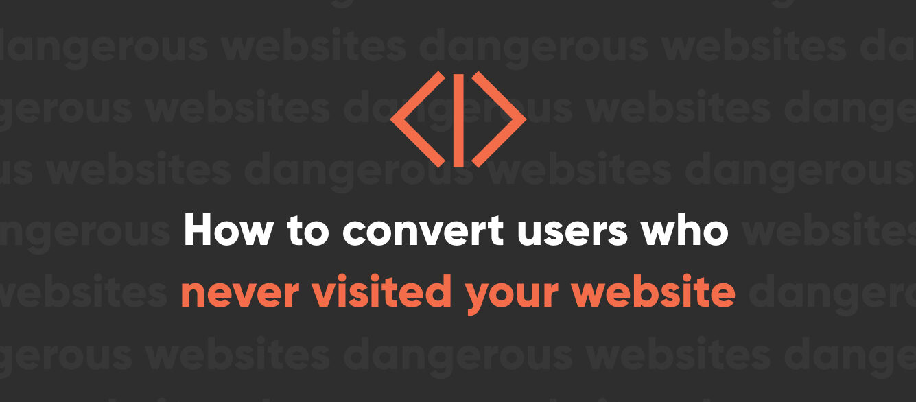 How to Convert Users Who Never Actually Visit Your Website How to Convert Users Who Never Actually Visit Your Website
