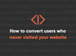 How to Convert Users Who Never Actually Visit Your Website How to Convert Users Who Never Actually Visit Your Website
