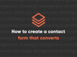 How to create a contact form that converts How to create a contact form that converts
