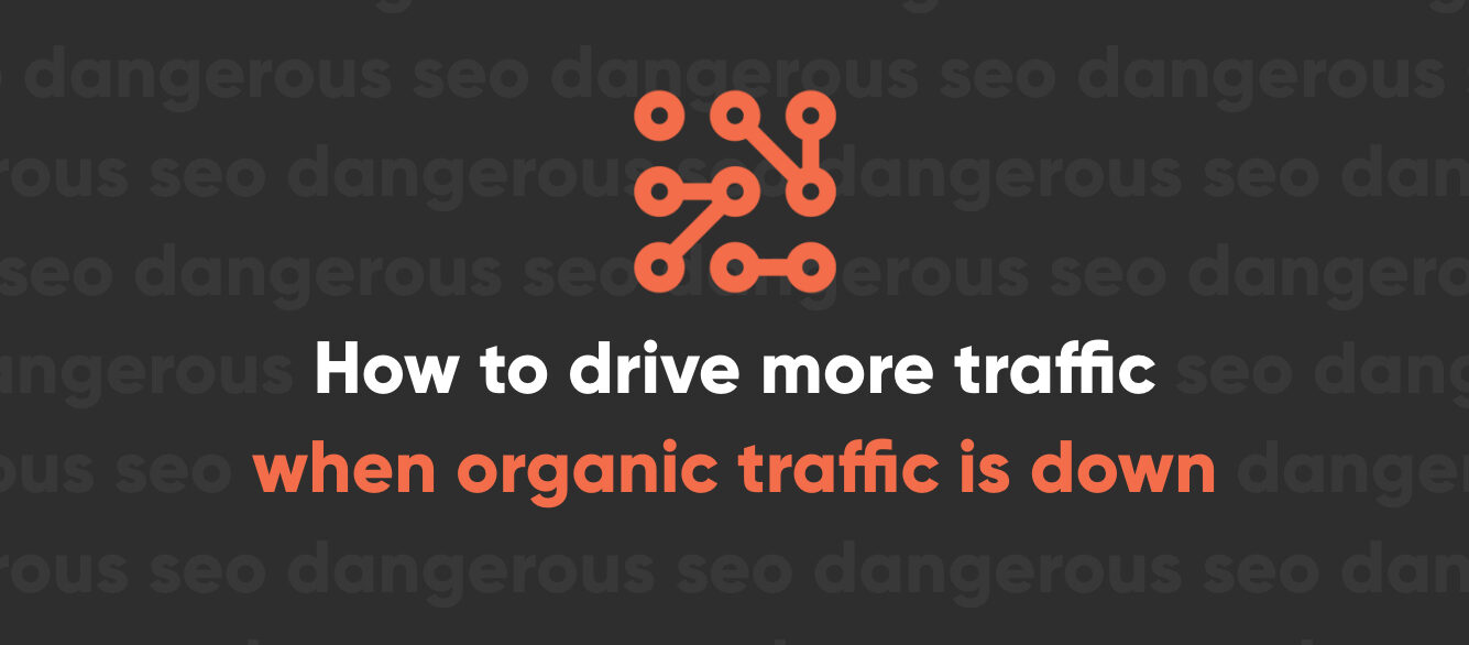 How you can drive more Google traffic when Google organic traffic is down How you can drive more Google traffic when Google organic traffic is down