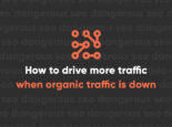 How you can drive more Google traffic when Google organic traffic is down