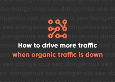 How you can drive more Google traffic when Google organic traffic is down