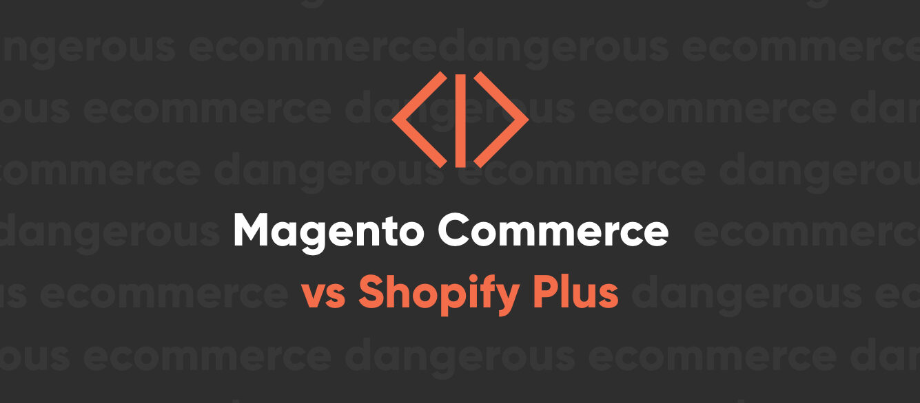 Magento Commerce vs. Shopify Plus Which one is best for your business Magento Commerce vs. Shopify Plus Which one is best for your business