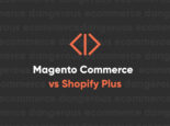 Magento Commerce vs. Shopify Plus Which one is best for your business Magento Commerce vs. Shopify Plus Which one is best for your business