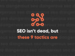 SEO Isn’t Dead, but These 9 Tactics Are SEO Isn’t Dead, but These 9 Tactics Are