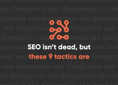 SEO Isn’t Dead, but These 9 Tactics Are