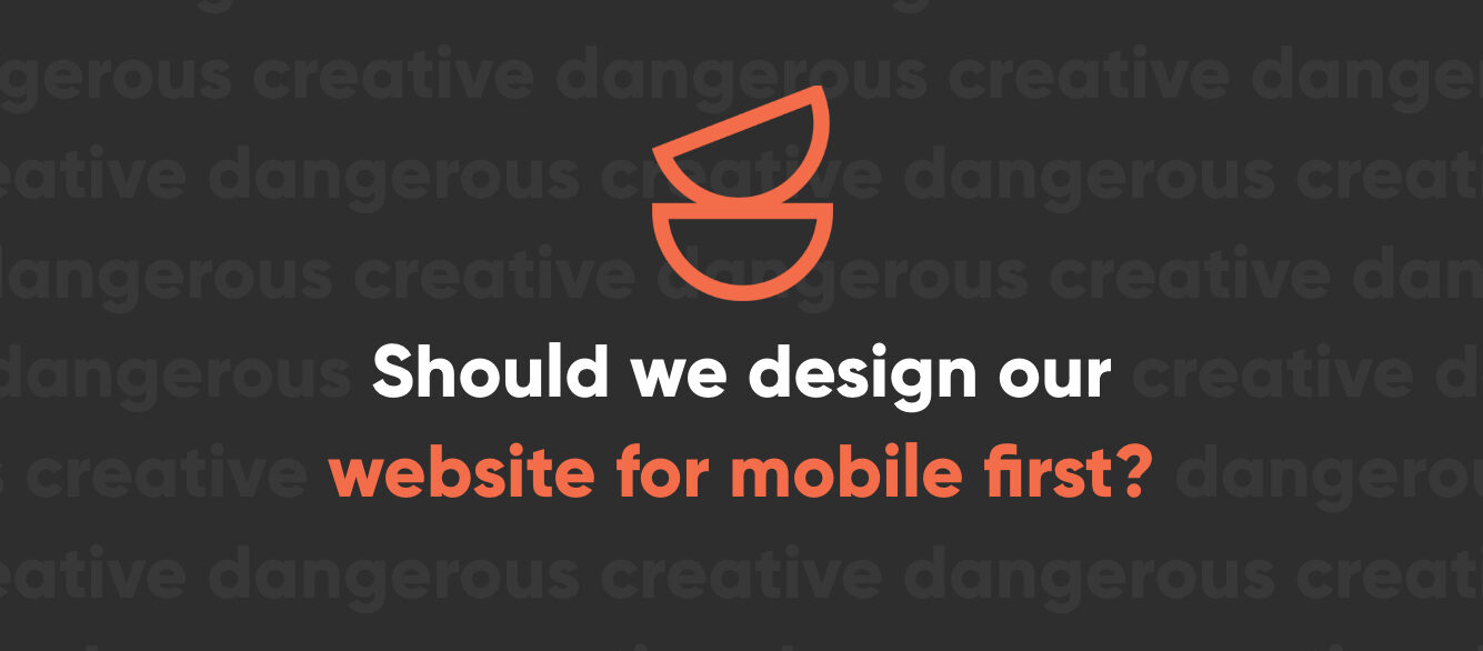 Should We Design Our Website for Mobile First Should We Design Our Website for Mobile First