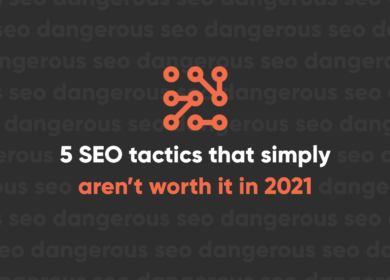 5 SEO tactics that simply aren’t worth it in 2021 5 SEO tactics that simply aren’t worth it in 2021