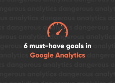 6 must-have goals in Google Analytics 6 must-have goals in Google Analytics