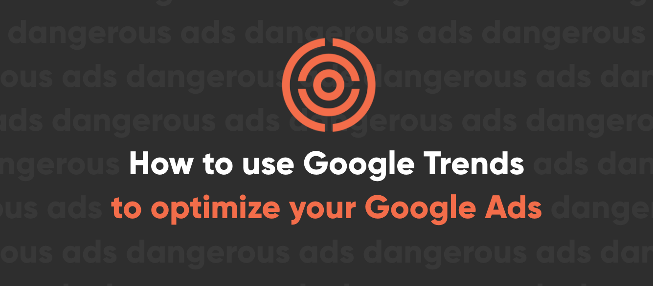 How to use Google trends to optimize your Google Ads How to use Google trends to optimize your Google Ads